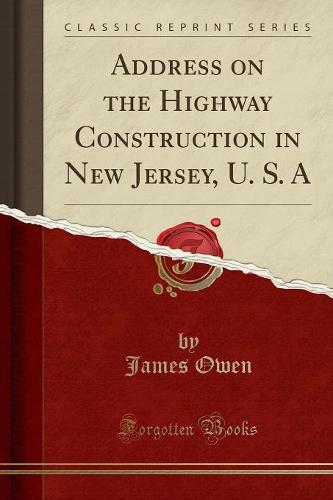 Address on the Highway Construction in New Jersey, U. S. a (Classic Reprint)
