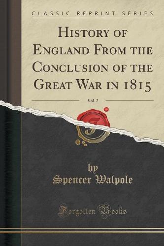 History of England from the Conclusion of the Great War in 1815, Vol. 2 (Classic Reprint)
