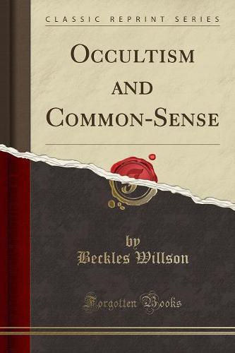 Occultism and Common-Sense (Classic Reprint)