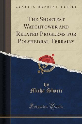 The Shortest Watchtower and Related Problems for Polyhedral Terrains (Classic Reprint)