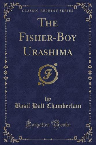 The Fisher-Boy Urashima (Classic Reprint)