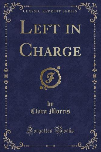 Left in Charge (Classic Reprint)