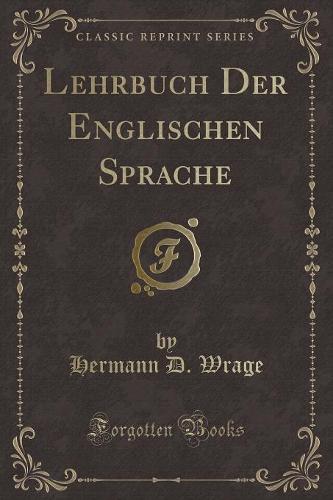 Lehrbuch Der Englischen Sprache (Classic Reprint)