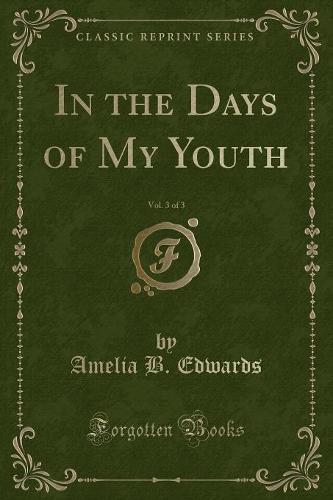 In the Days of My Youth, Vol. 3 of 3 (Classic Reprint)
