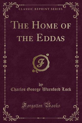 The Home of the Eddas (Classic Reprint)