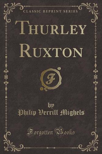 Thurley Ruxton (Classic Reprint)