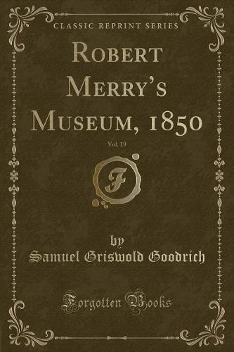 Robert Merry's Museum, 1850, Vol. 19 (Classic Reprint)