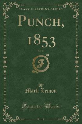Punch, 1853, Vol. 24 (Classic Reprint)