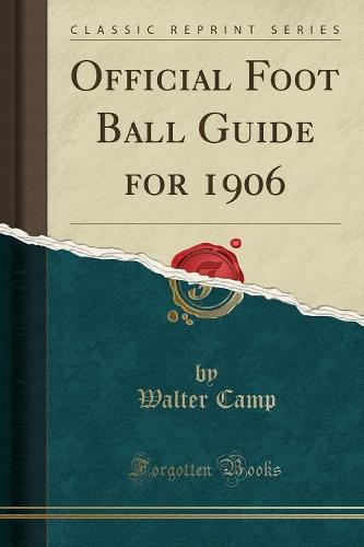 Official Foot Ball Guide for 1906 (Classic Reprint)