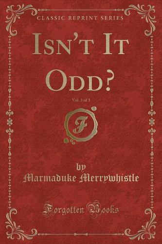 Isn't It Odd?, Vol. 3 of 3 (Classic Reprint)