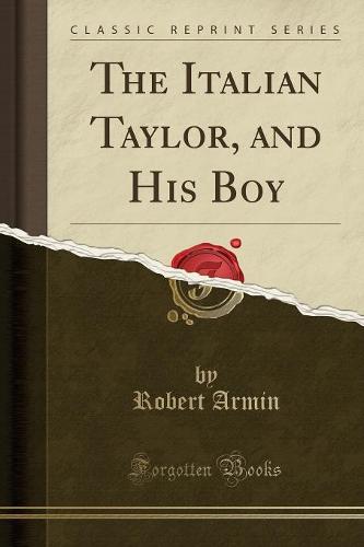 The Italian Taylor, and His Boy (Classic Reprint)