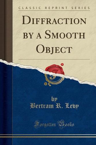 Diffraction by a Smooth Object (Classic Reprint)