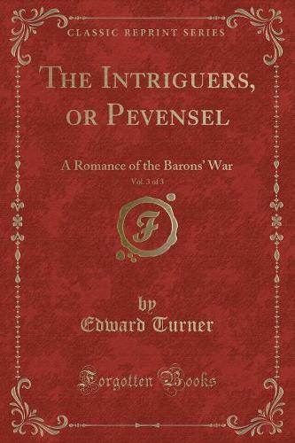 The Intriguers, or Pevensel, Vol. 3 of 3