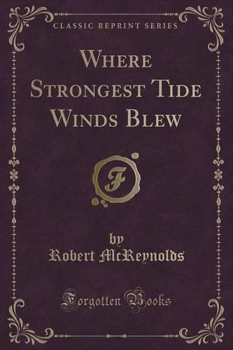 Where Strongest Tide Winds Blew (Classic Reprint)