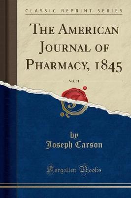 The American Journal of Pharmacy, 1845, Vol. 11 (Classic Reprint)