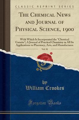The Chemical News and Journal of Physical Science, 1900, Vol. 81