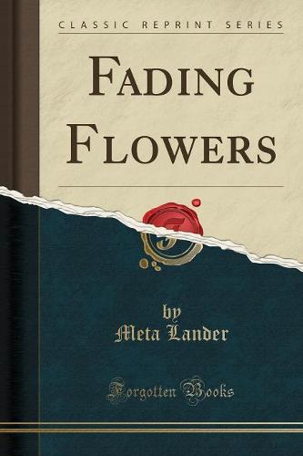 Fading Flowers (Classic Reprint)