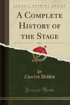 A Complete History of the Stage, Vol. 2 (Classic Reprint)