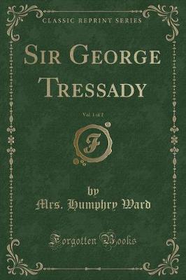 Sir George Tressady, Vol. 1 of 2 (Classic Reprint)