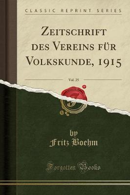 Zeitschrift Des Vereins Fur Volkskunde, 1915, Vol. 25 (Classic Reprint)