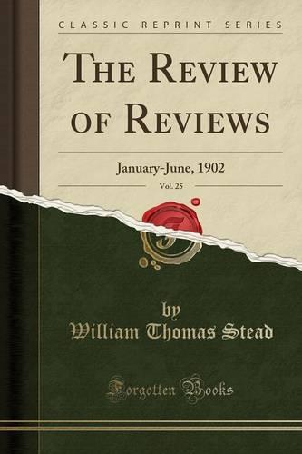 The Review of Reviews, Vol. 25