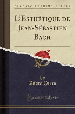 L'Esthetique de Jean-Sebastien Bach (Classic Reprint)