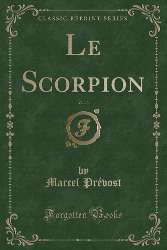 Le Scorpion, Vol. 1 (Classic Reprint)