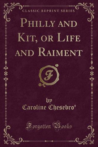 Philly and Kit, or Life and Raiment (Classic Reprint)