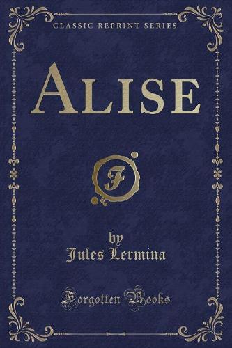 Alise (Classic Reprint)