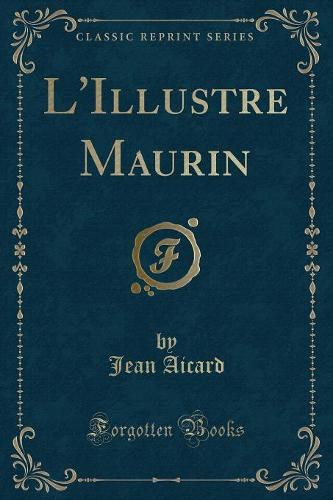 L'Illustre Maurin (Classic Reprint)
