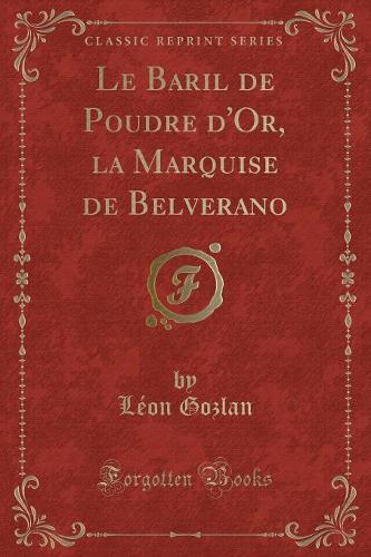 Le Baril de Poudre d'Or, La Marquise de Belverano (Classic Reprint)