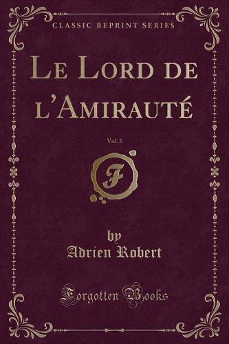 Le Lord de l'Amiraute, Vol. 3 (Classic Reprint)
