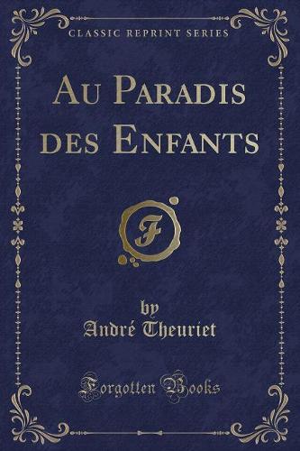 Au Paradis Des Enfants (Classic Reprint)