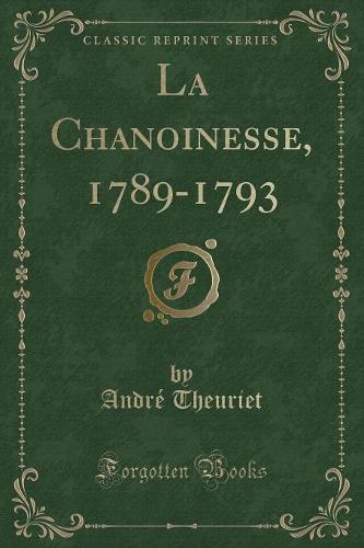La Chanoinesse, 1789-1793 (Classic Reprint)