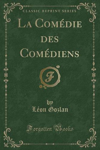 La Comedie Des Comediens (Classic Reprint)
