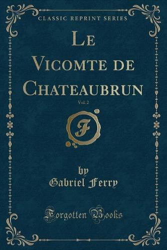 Le Vicomte de Chateaubrun, Vol. 2 (Classic Reprint)
