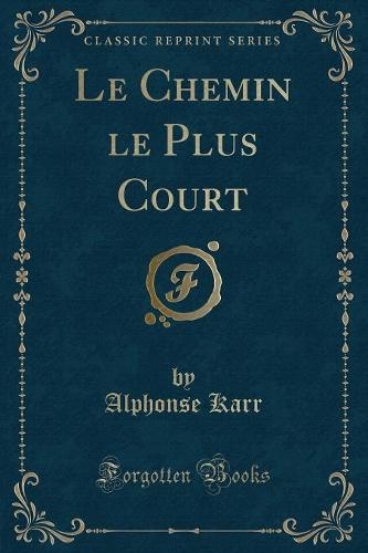Le Chemin Le Plus Court (Classic Reprint)