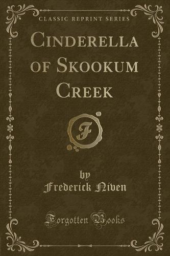 Cinderella of Skookum Creek (Classic Reprint)