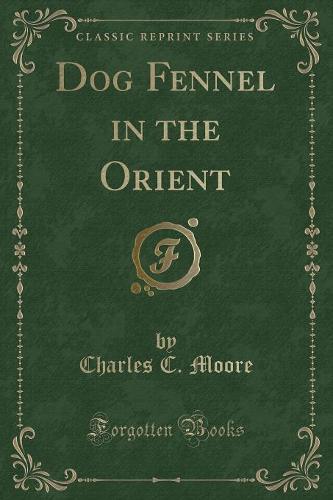Dog Fennel in the Orient (Classic Reprint)