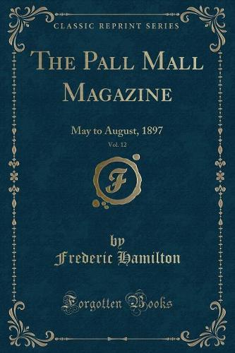 The Pall Mall Magazine, Vol. 12