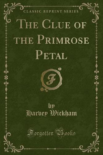The Clue of the Primrose Petal (Classic Reprint)