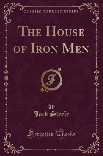 The House of Iron Men (Classic Reprint)