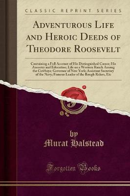 Adventurous Life and Heroic Deeds of Theodore Roosevelt