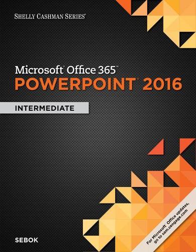 Shelly Cashman Series® Microsoft® Office 365 & PowerPoint 2016 :  Intermediate, Loose-leaf Version