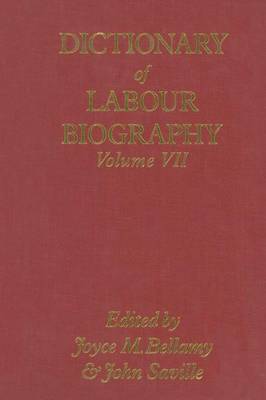 Dictionary of Labour Biography: Volume VII