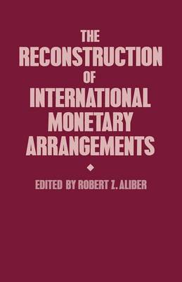 The Reconstruction of International Monetary Arrangements