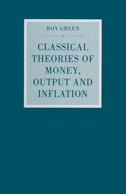 Classical Theories of Money, Output and Inflation