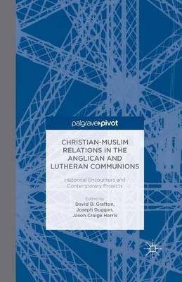 Christian-Muslim Relations in the Anglican and Lutheran Communions: Historical Encounters and Contemporary Projects