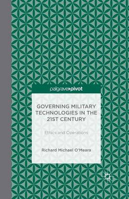 Governing Military Technologies in the 21st Century: Ethics and Operations