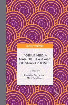 Mobile Media Making in an Age of Smartphones